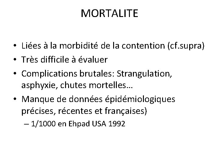 MORTALITE • Liées à la morbidité de la contention (cf. supra) • Très difficile