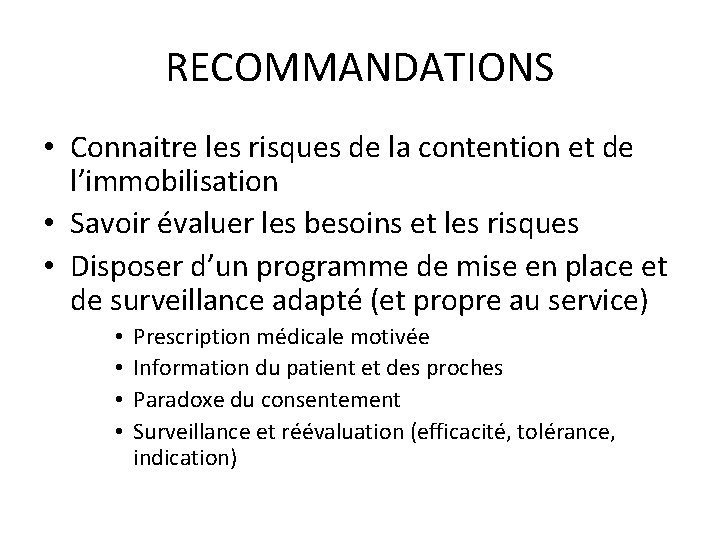 RECOMMANDATIONS • Connaitre les risques de la contention et de l’immobilisation • Savoir évaluer