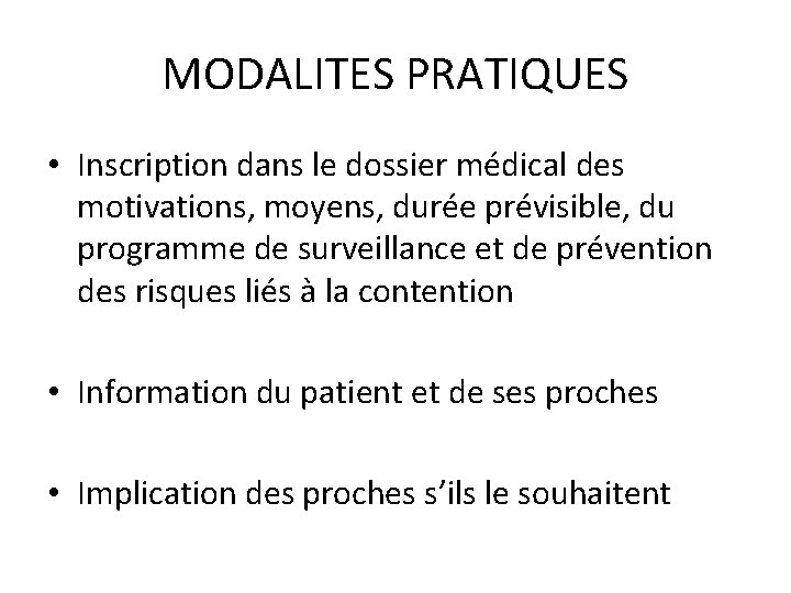 MODALITES PRATIQUES • Inscription dans le dossier médical des motivations, moyens, durée prévisible, du