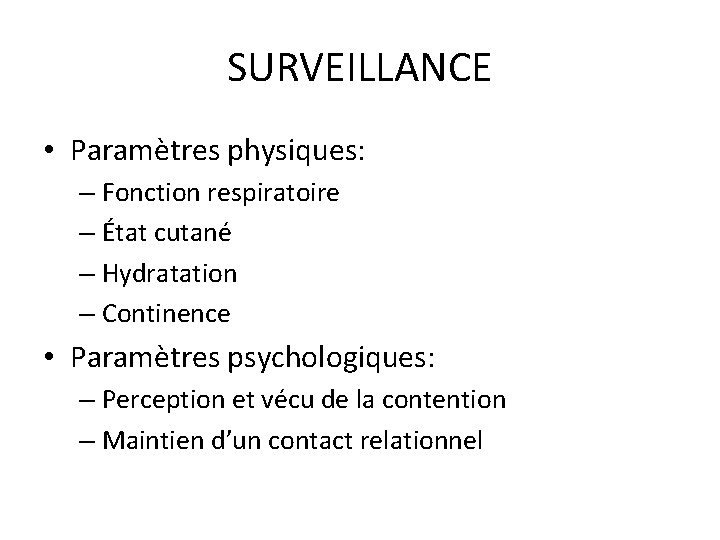 SURVEILLANCE • Paramètres physiques: – Fonction respiratoire – État cutané – Hydratation – Continence