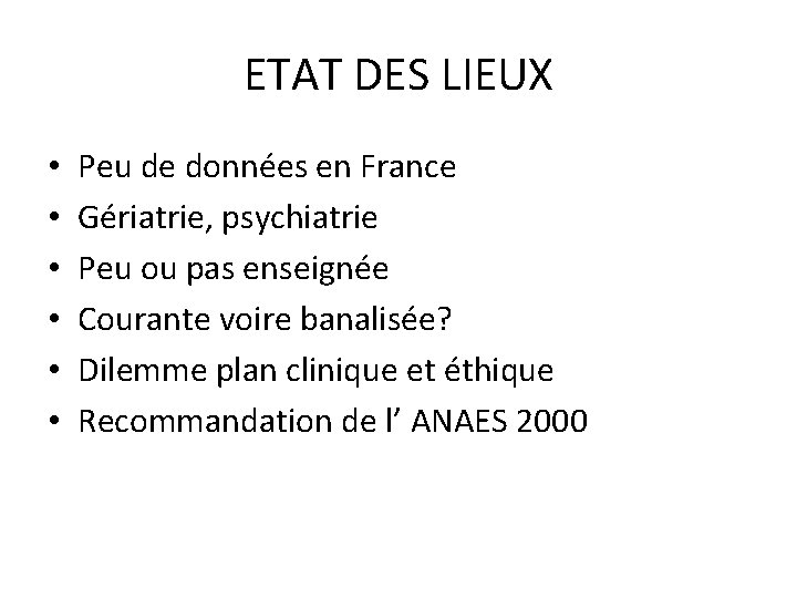 ETAT DES LIEUX • • • Peu de données en France Gériatrie, psychiatrie Peu