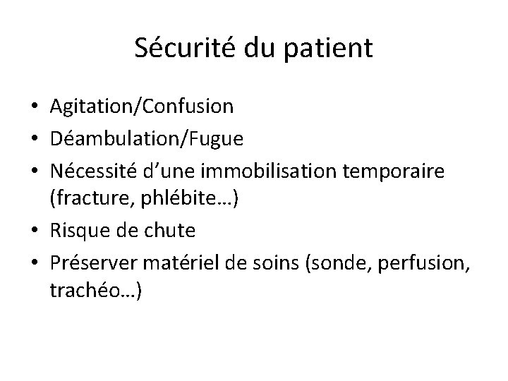 Sécurité du patient • Agitation/Confusion • Déambulation/Fugue • Nécessité d’une immobilisation temporaire (fracture, phlébite…)