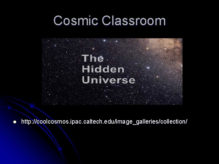 Cosmic Classroom l http: //coolcosmos. ipac. caltech. edu/image_galleries/collection/ 