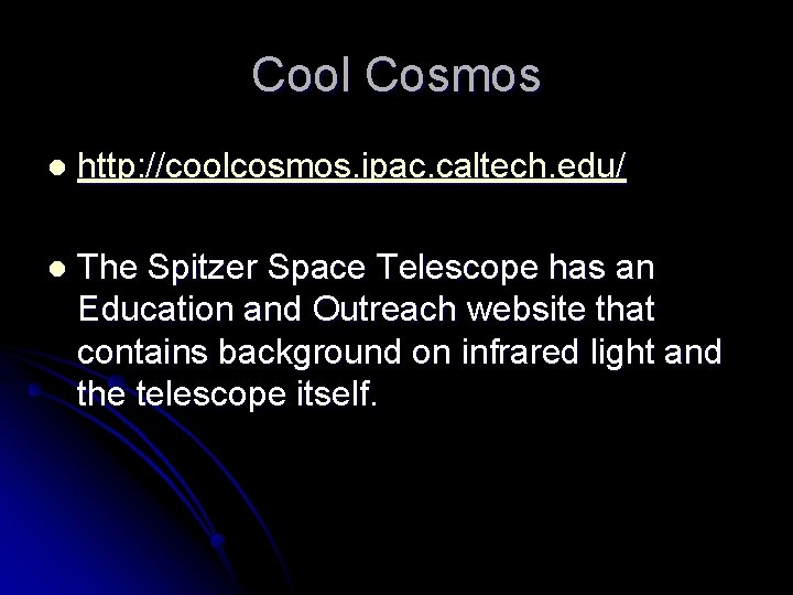 Cool Cosmos l http: //coolcosmos. ipac. caltech. edu/ l The Spitzer Space Telescope has