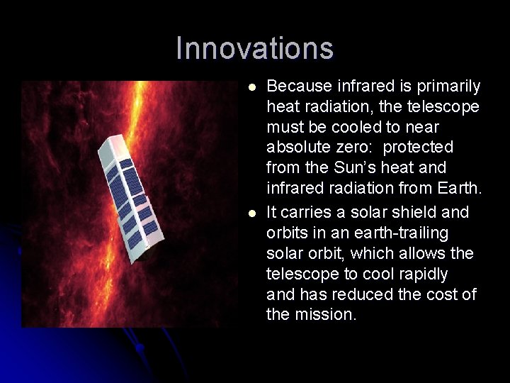 Innovations l l Because infrared is primarily heat radiation, the telescope must be cooled