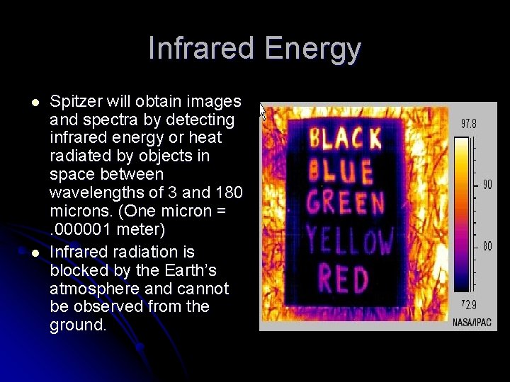 Infrared Energy l l Spitzer will obtain images and spectra by detecting infrared energy