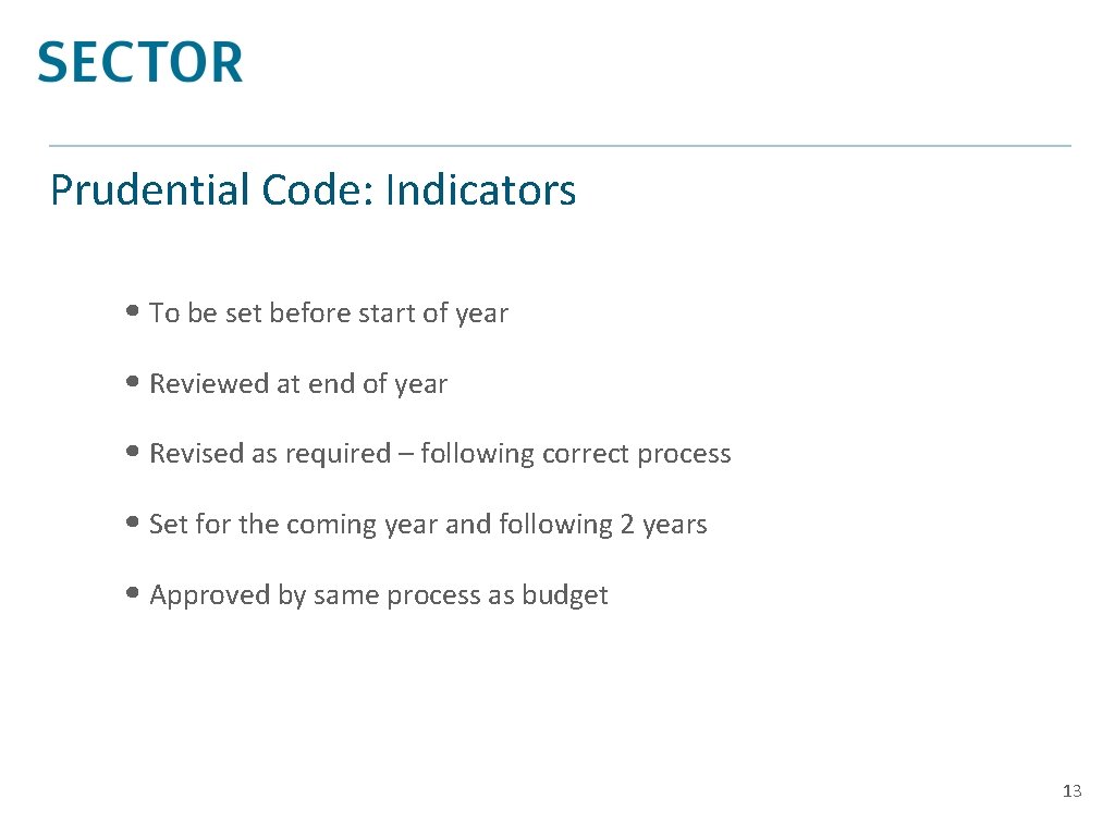 Prudential Code: Indicators • To be set before start of year • Reviewed at