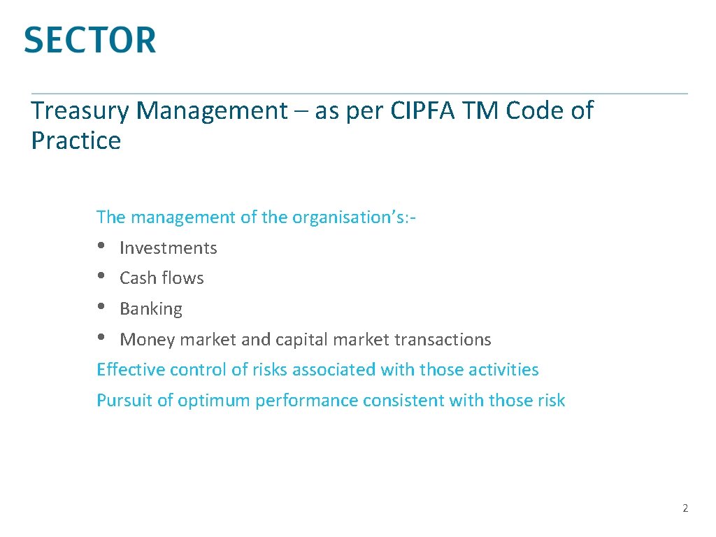 Treasury Management – as per CIPFA TM Code of Practice The management of the