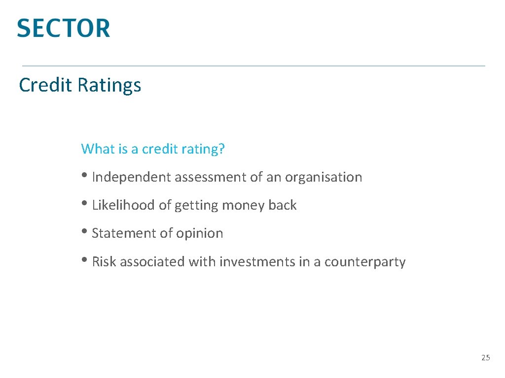Credit Ratings What is a credit rating? • Independent assessment of an organisation •