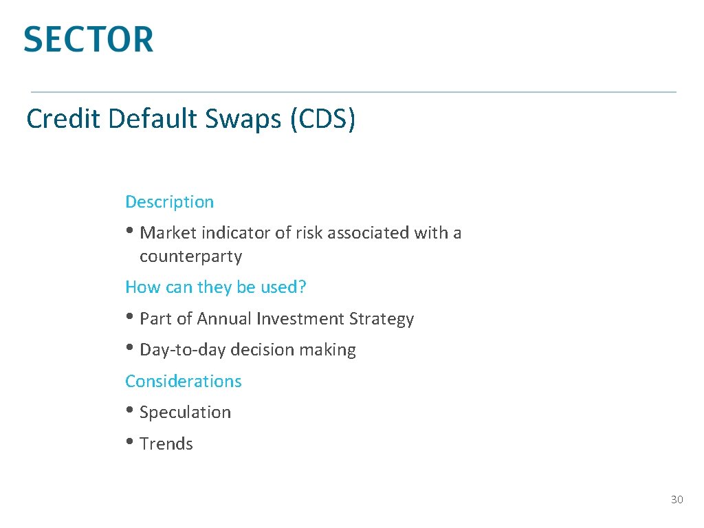 Credit Default Swaps (CDS) Description • Market indicator of risk associated with a counterparty