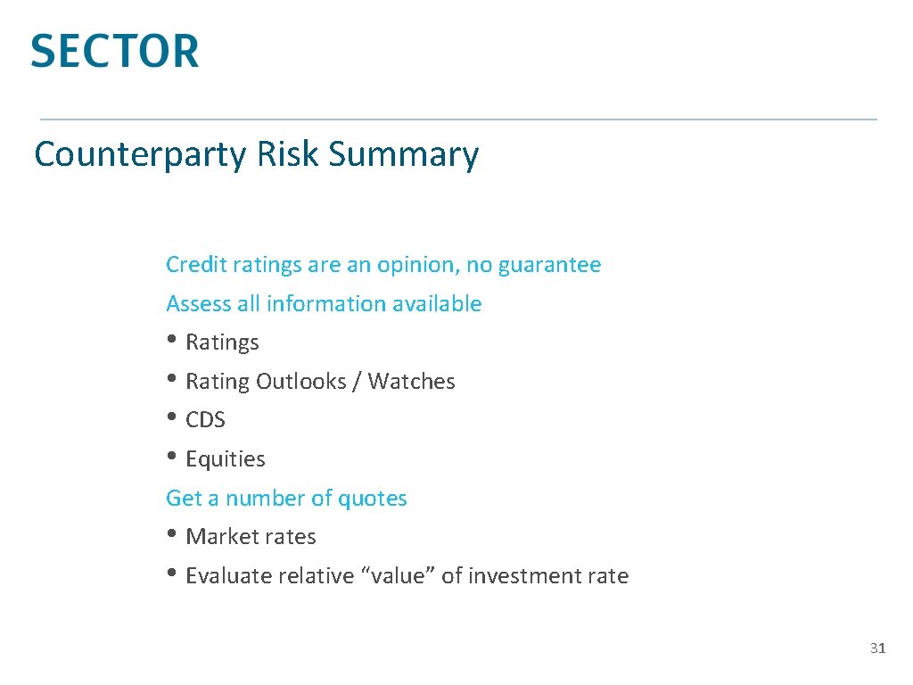 Counterparty Risk Summary Credit ratings are an opinion, no guarantee Assess all information available