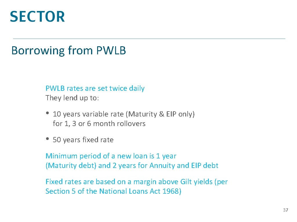 Borrowing from PWLB rates are set twice daily They lend up to: • 10