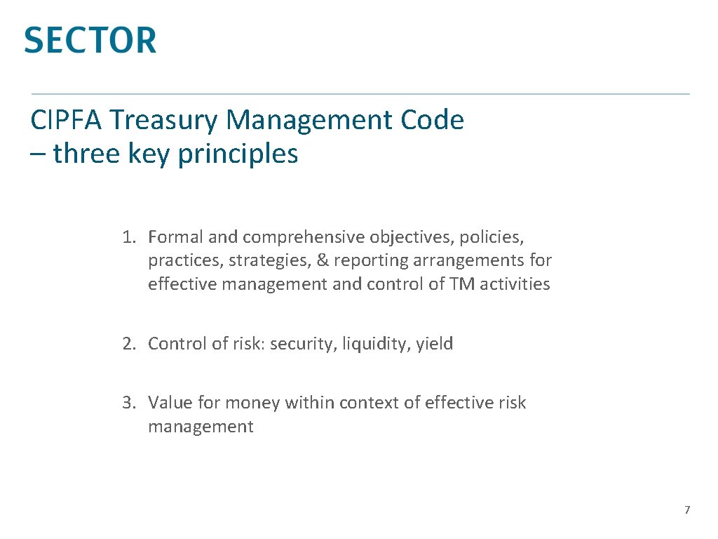 CIPFA Treasury Management Code – three key principles 1. Formal and comprehensive objectives, policies,