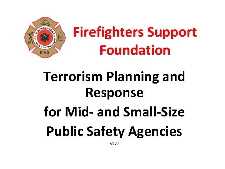 Firefighters Support Foundation Terrorism Planning and Response for Mid- and Small-Size Public Safety Agencies