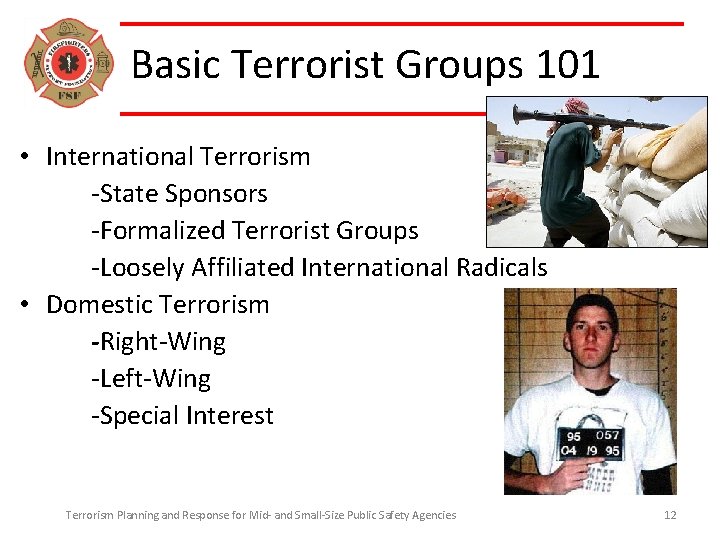 Basic Terrorist Groups 101 • International Terrorism -State Sponsors -Formalized Terrorist Groups -Loosely Affiliated