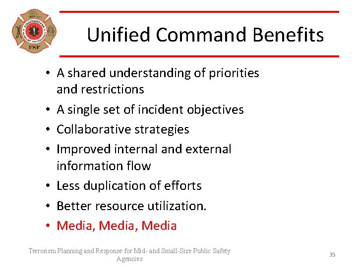 Unified Command Benefits • A shared understanding of priorities and restrictions • A single