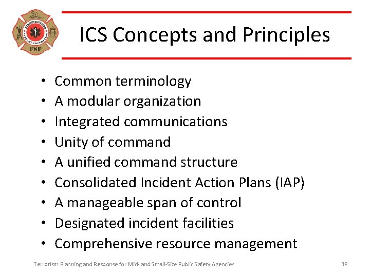 ICS Concepts and Principles • • • Common terminology A modular organization Integrated communications