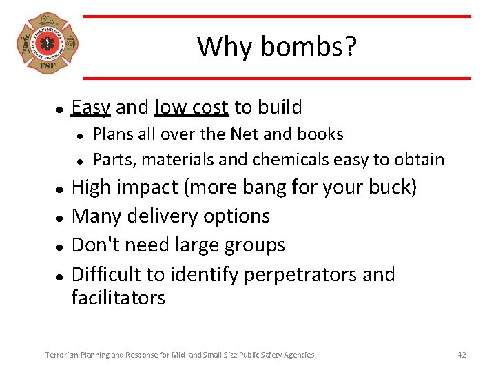 Why bombs? Easy and low cost to build Plans all over the Net and