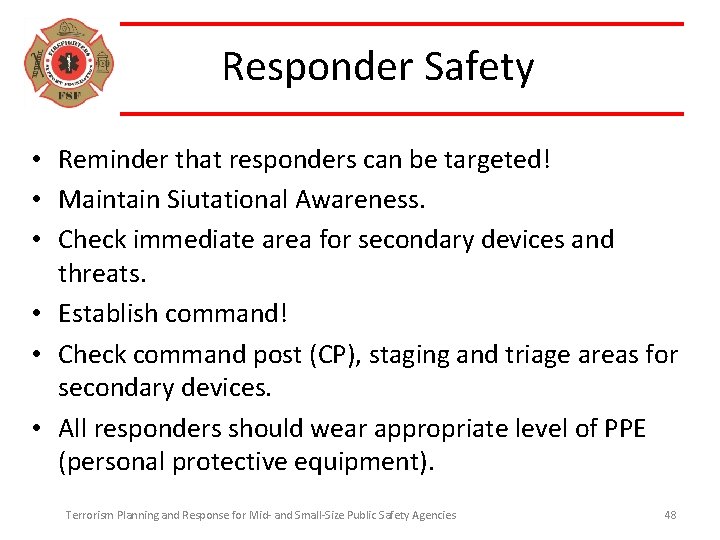 Responder Safety • Reminder that responders can be targeted! • Maintain Siutational Awareness. •