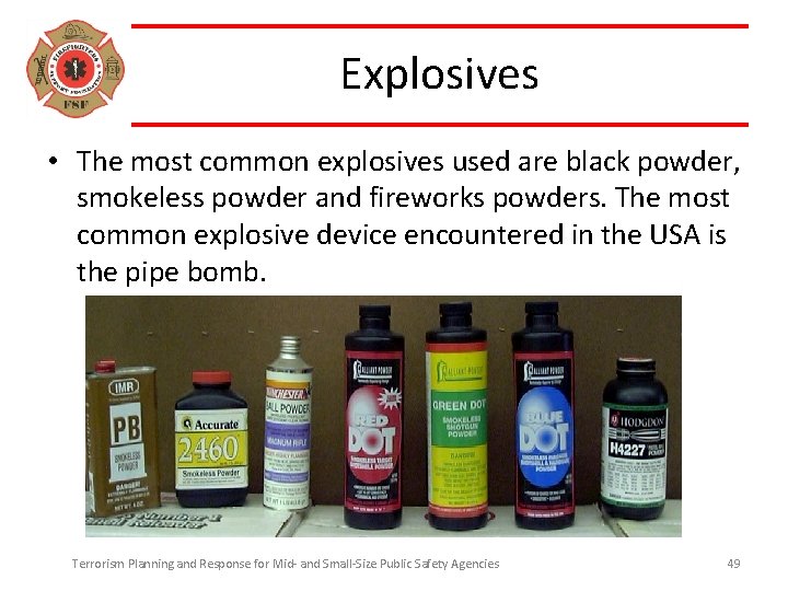 Explosives • The most common explosives used are black powder, smokeless powder and fireworks