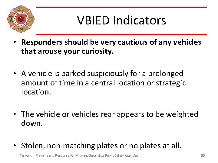 VBIED Indicators • Responders should be very cautious of any vehicles that arouse your