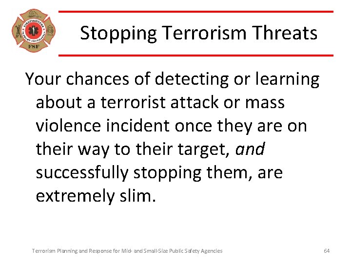 Stopping Terrorism Threats Your chances of detecting or learning about a terrorist attack or
