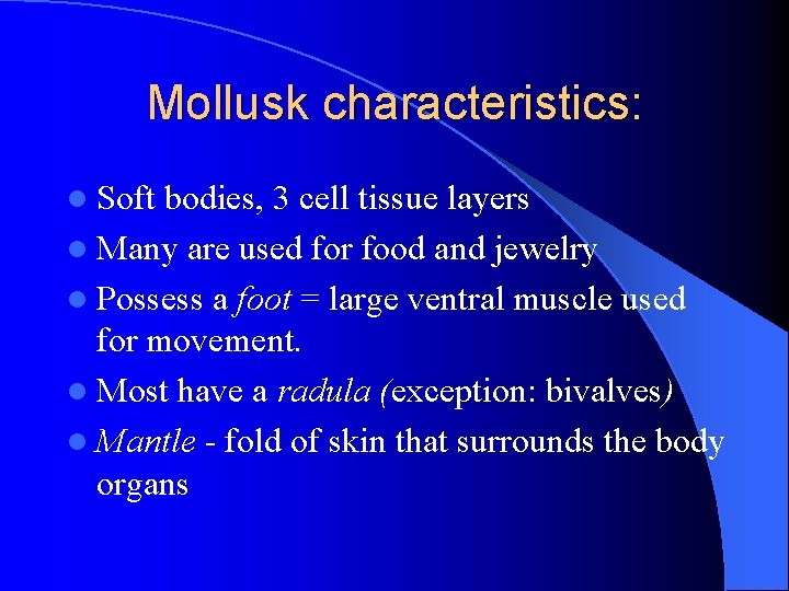 Mollusk characteristics: l Soft bodies, 3 cell tissue layers l Many are used for Mollusk characteristics: l Soft bodies, 3 cell tissue layers l Many are used for