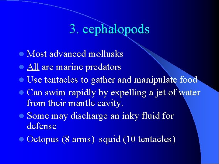3. cephalopods l Most advanced mollusks l All are marine predators l Use tentacles 3. cephalopods l Most advanced mollusks l All are marine predators l Use tentacles
