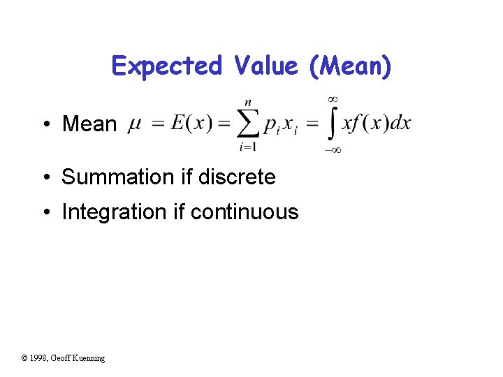 Expected Value (Mean) • Mean • Summation if discrete • Integration if continuous ©