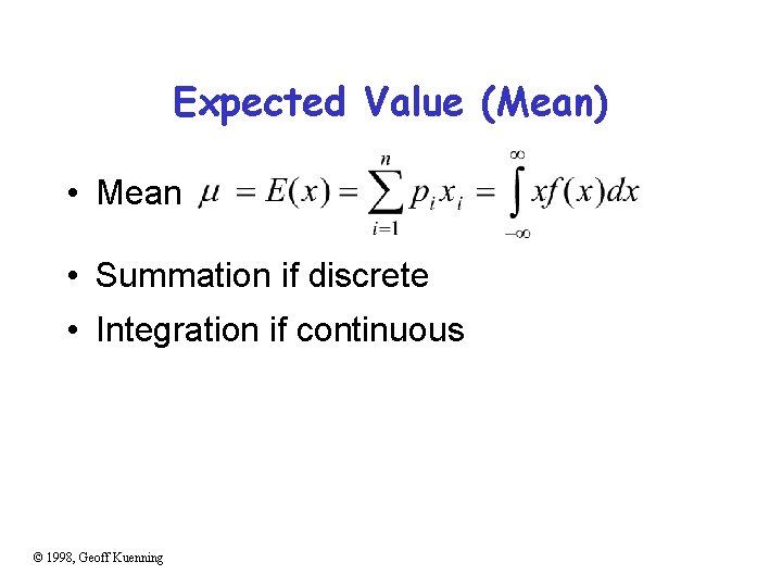 Expected Value (Mean) • Mean • Summation if discrete • Integration if continuous ©