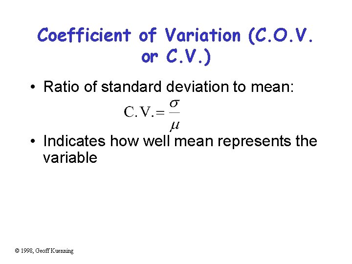 Coefficient of Variation (C. O. V. or C. V. ) • Ratio of standard