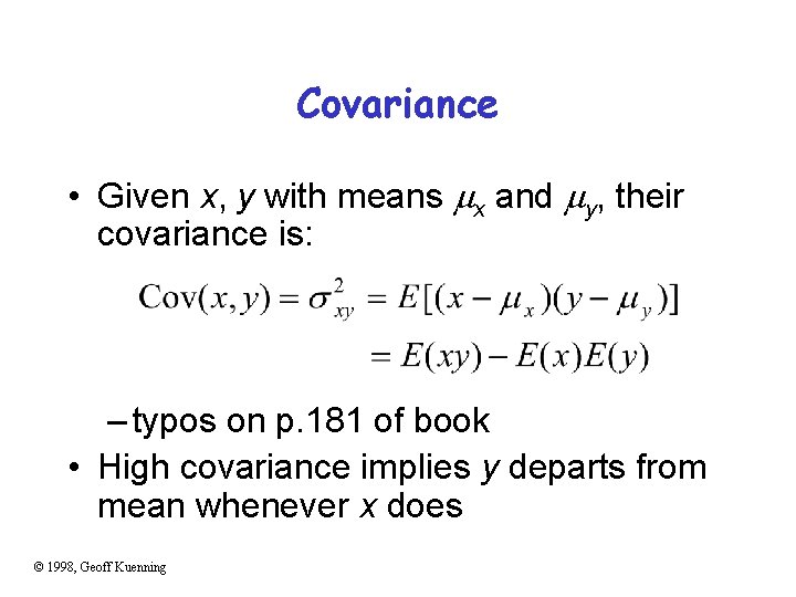 Covariance • Given x, y with means x and y, their covariance is: –