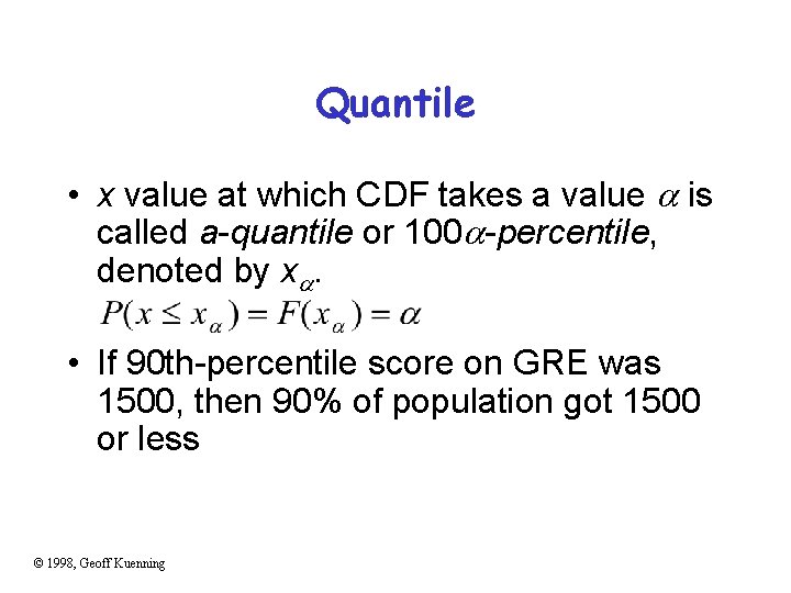 Quantile • x value at which CDF takes a value is called a-quantile or