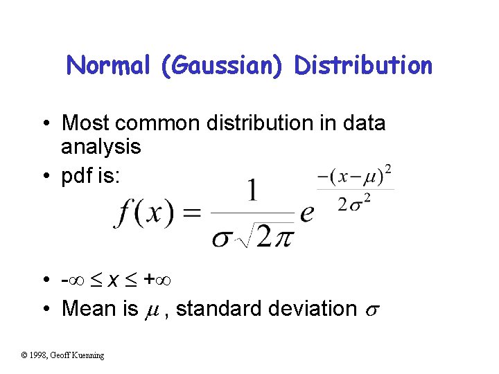 Normal (Gaussian) Distribution • Most common distribution in data analysis • pdf is: •