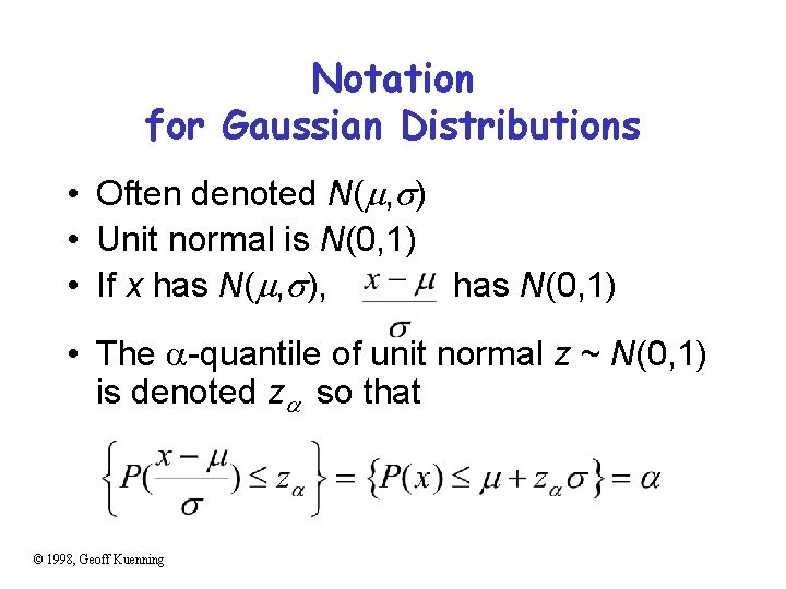 Notation for Gaussian Distributions • Often denoted N( , ) • Unit normal is