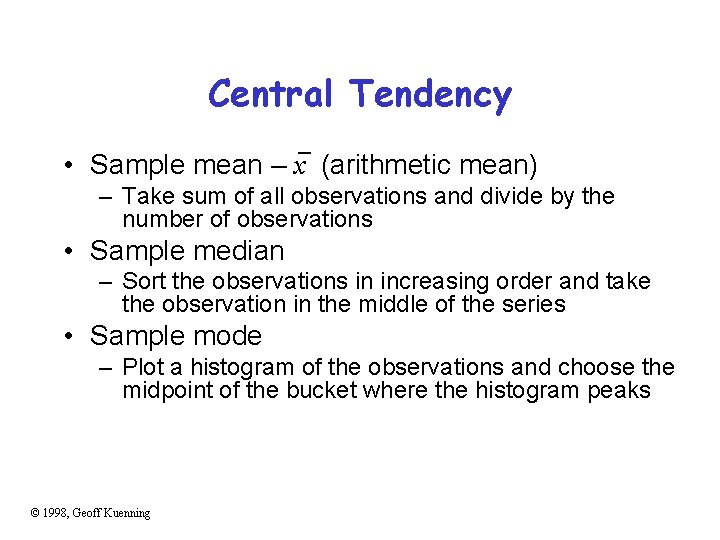 Central Tendency • Sample mean – x (arithmetic mean) – Take sum of all