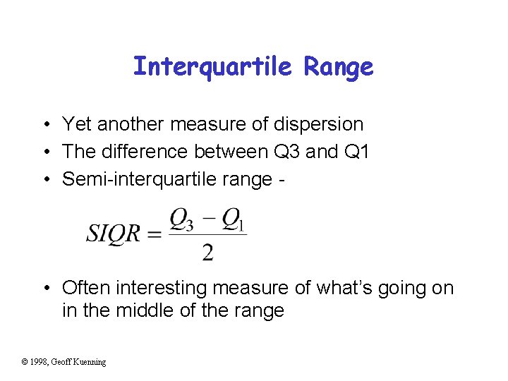 Interquartile Range • Yet another measure of dispersion • The difference between Q 3