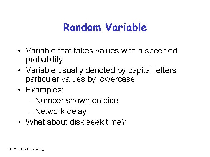 Random Variable • Variable that takes values with a specified probability • Variable usually