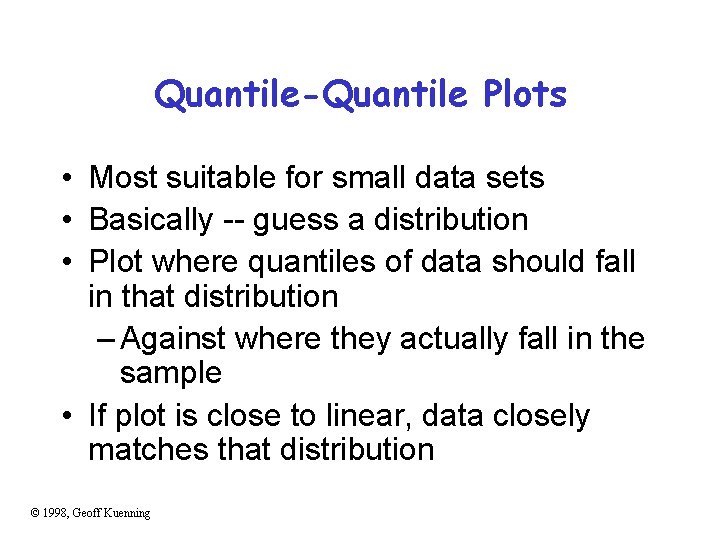 Quantile-Quantile Plots • Most suitable for small data sets • Basically -- guess a