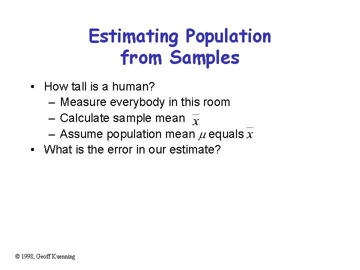 Estimating Population from Samples • How tall is a human? – Measure everybody in