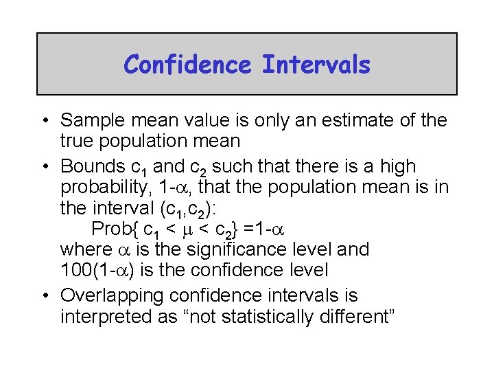 Confidence Intervals • Sample mean value is only an estimate of the true population