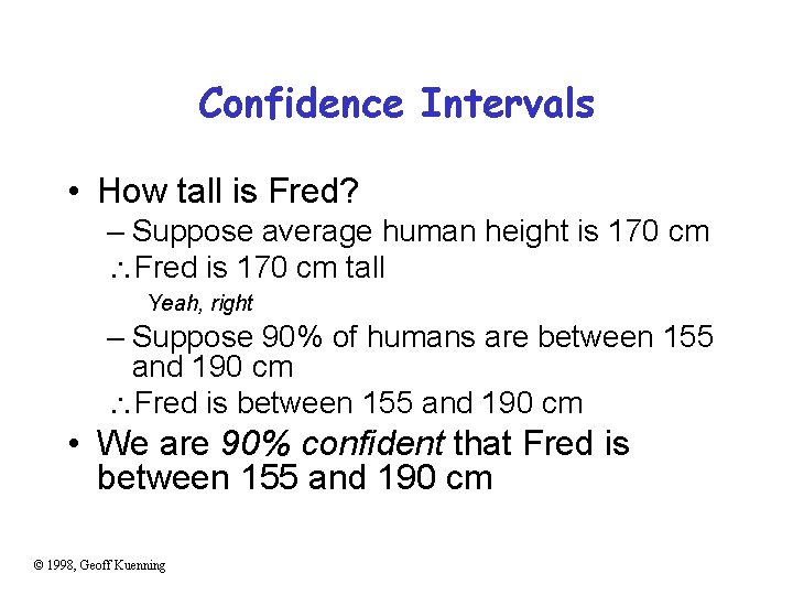 Confidence Intervals • How tall is Fred? – Suppose average human height is 170