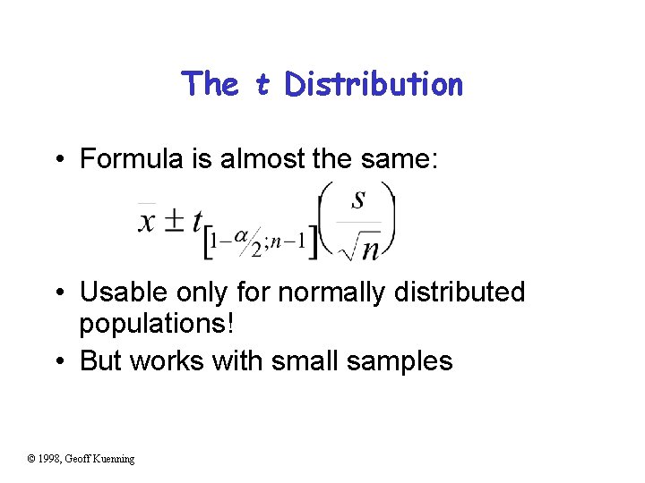 The t Distribution • Formula is almost the same: • Usable only for normally