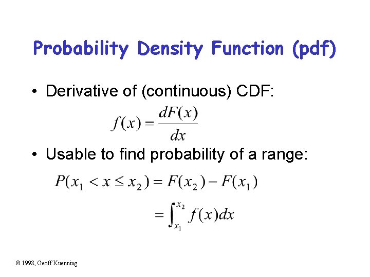 Probability Density Function (pdf) • Derivative of (continuous) CDF: • Usable to find probability