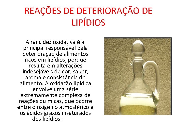 REAÇÕES DE DETERIORAÇÃO DE LIPÍDIOS A rancidez oxidativa é a principal responsável pela deterioração