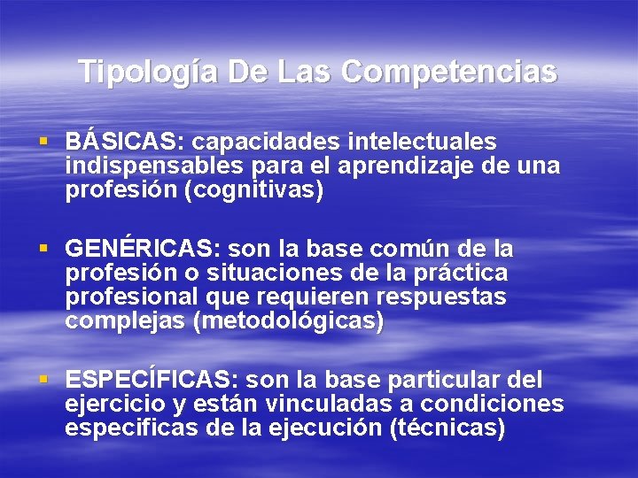 Tipología De Las Competencias § BÁSICAS: capacidades intelectuales indispensables para el aprendizaje de una