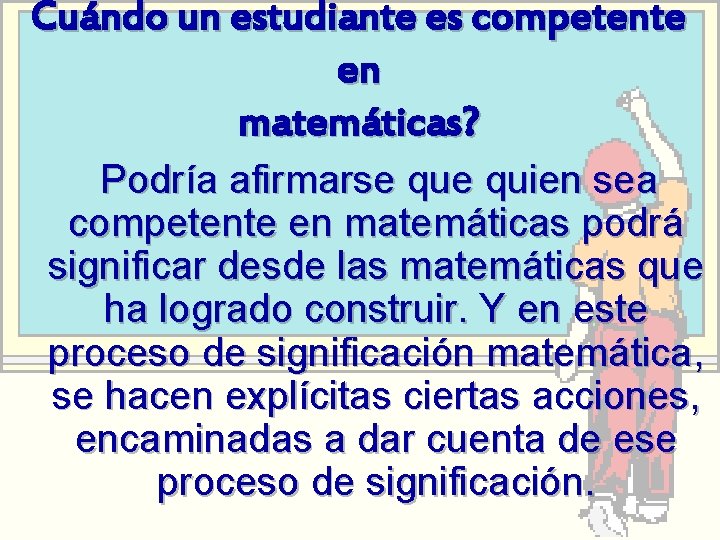 Cuándo un estudiante es competente en matemáticas? Podría afirmarse quien sea competente en matemáticas