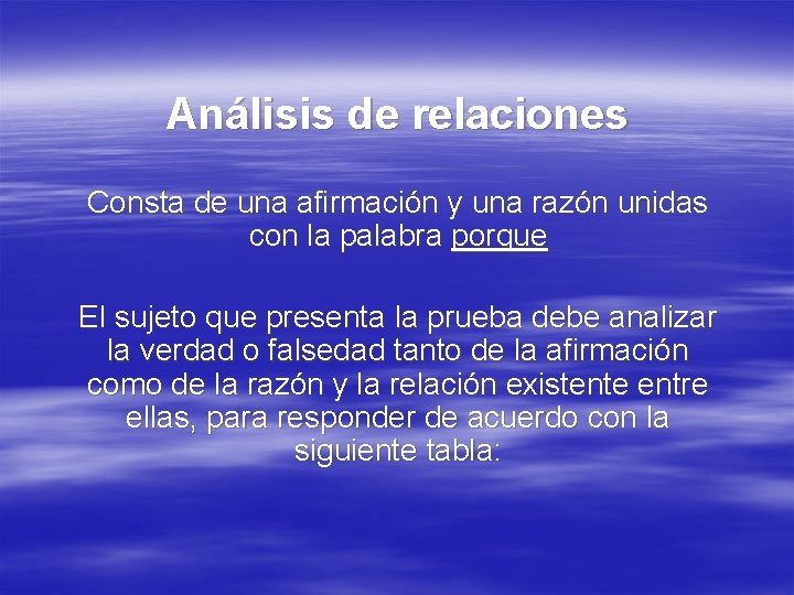 Análisis de relaciones Consta de una afirmación y una razón unidas con la palabra