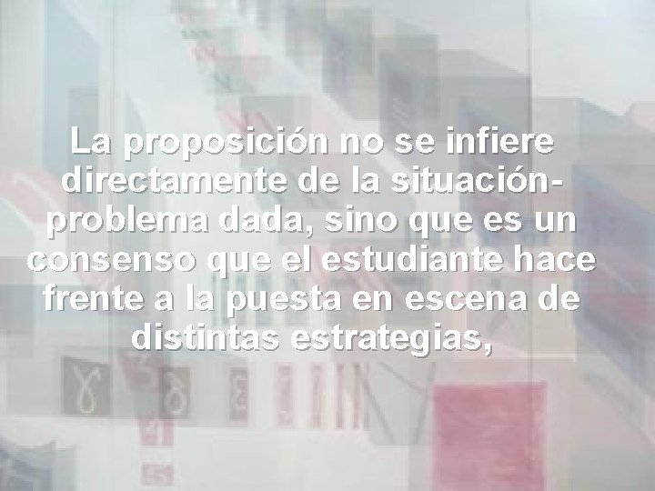 La proposición no se infiere directamente de la situaciónproblema dada, sino que es un