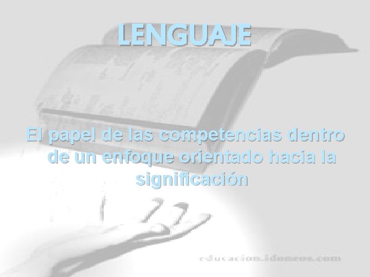 LENGUAJE El papel de las competencias dentro de un enfoque orientado hacia la significación